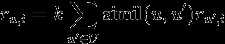 r_{u,i} = k\sum\limits_{u^\prime \in U}\operatorname{simil}(u,u^\prime)r_{u^\prime, i}