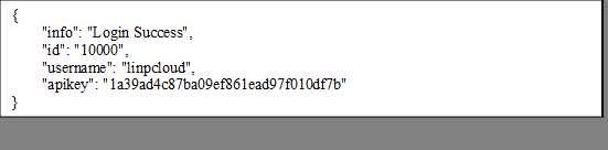 {
    "info": "Login Success",
    "id": "10000",
    "username": "linpcloud",
    "apikey": "1a39ad4c87ba09ef861ead97f010df7b"
}
